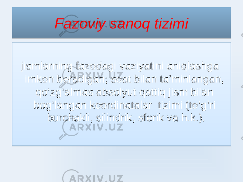 Fazoviy sanoq tizimi jismlarning fazodagi vaziyatini aniqlashga imkon beradigan, soat bilan ta’minlangan, qo ʻ zg ʻ almas absolyut qattiq jism bilan bog ʻ langan koordinatalar tizimi (to ʻ g ʻ ri burchakli, silindrik, sferik va h.k.) . 010203 01 01 030405 0406 130E 1F 0D0B 1F 08 160E 1F 07080A 1F 0B 1F 09 161A 1201 