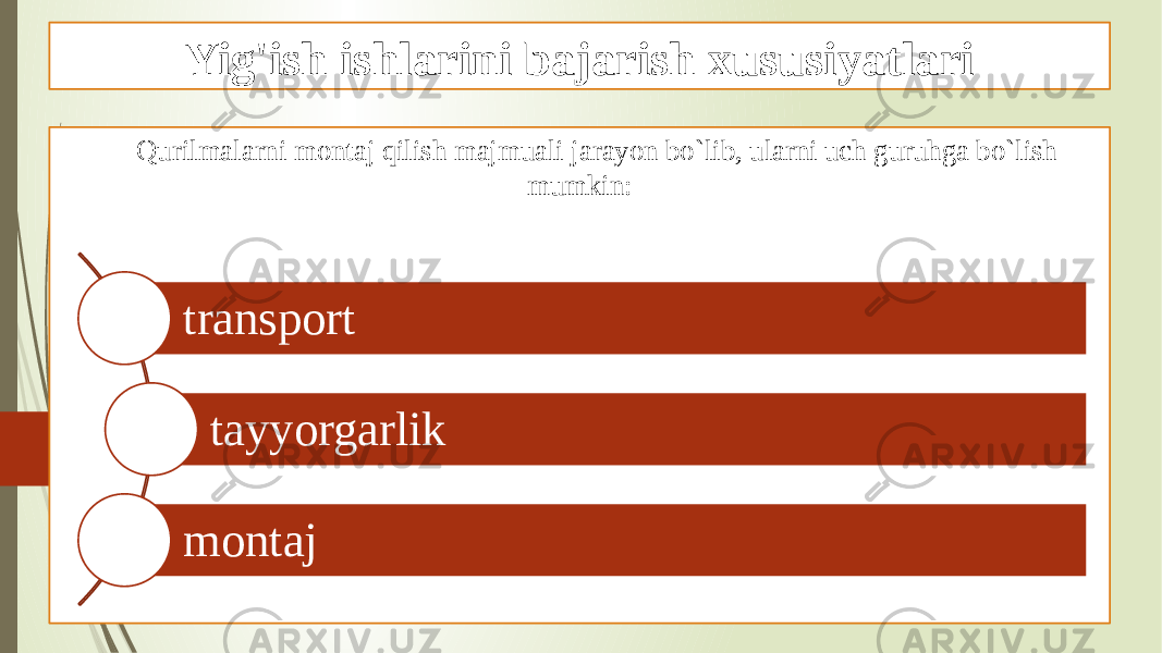 Yig&#39;ish ishlarini bajarish xususiyatlari Qurilmalarni montaj qilish majmuali jarayon bo`lib, ularni uch guruhga bo`lish mumkin: transport tayyorgarlik montaj 