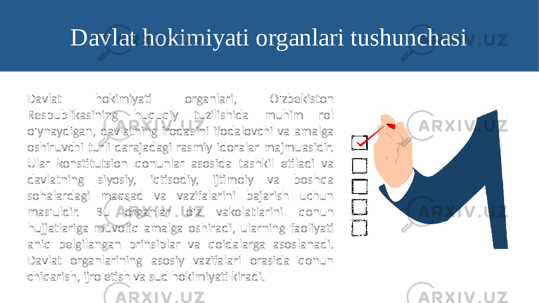 Davlat hokimiyati organlari tushunchasi Davlat hokimiyati organlari, O&#39;zbekiston Respublikasining huquqiy tuzilishida muhim rol o&#39;ynaydigan, davlatning irodasini ifodalovchi va amalga oshiruvchi turli darajadagi rasmiy idoralar majmuasidir. Ular konstitutsion qonunlar asosida tashkil etiladi va davlatning siyosiy, iqtisodiy, ijtimoiy va boshqa sohalardagi maqsad va vazifalarini bajarish uchun mas&#39;uldir. Bu organlar o&#39;z vakolatlarini qonun hujjatlariga muvofiq amalga oshiradi, ularning faoliyati aniq belgilangan prinsiplar va qoidalarga asoslanadi. Davlat organlarining asosiy vazifalari orasida qonun chiqarish, ijro etish va sud hokimiyati kiradi. 