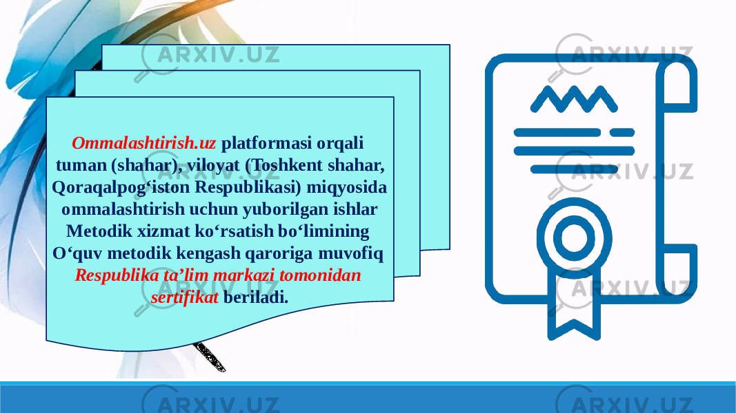 Ommalashtirish.uz platformasi orqali tuman (shahar), viloyat (Toshkent shahar, Qoraqalpogʻiston Respublikasi) miqyosida ommalashtirish uchun yuborilgan ishlar Metodik xizmat koʻrsatish boʻlimining Oʻquv metodik kengash qaroriga muvofiq Respublika taʼlim markazi tomonidan sertifikat beriladi. 