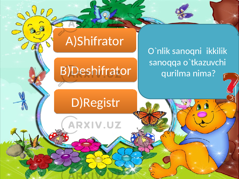 O`nlik sanoqni ikkilik sanoqqa o`tkazuvchi qurilma nima?A)Shifrator D)RegistrB)Deshifrator12 1517 14 