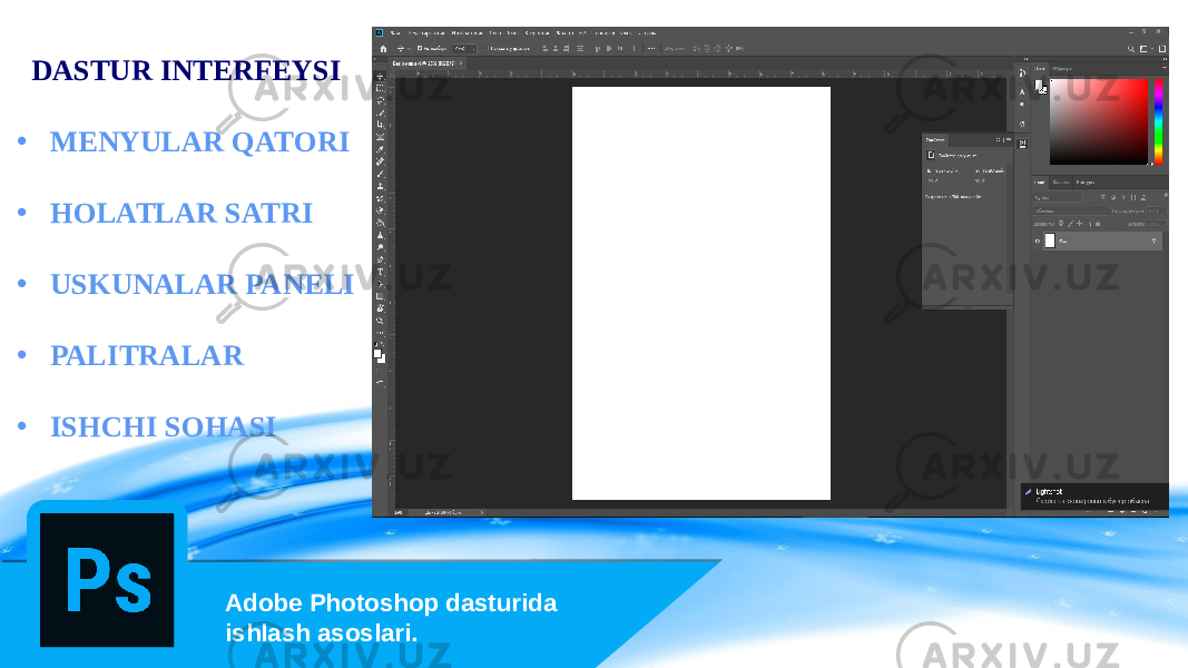 Adobe Photoshop dasturida ishlash asoslari . DASTUR INTERFEYSI • MENYULAR QATORI • HOLATLAR SATRI • USKUNALAR PANELI • PALITRALAR • ISHCHI SOHASI 