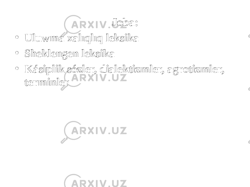 Joba: • Uluwma xalıqlıq leksika • Sheklengen leksika • Kásiplik sózler, dialektizmler, agrotizmler, terminler 