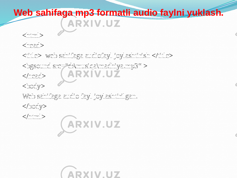 <html> <head> <title> web sahifaga audiofayl joylashtirish </title> <bgsound src=&#34;d:\musiqa\madhiya.mp3“ > </head> <body> Web sahifaga audio fayl joylashtirilgan. </body> </html>Web sahifaga mp3 formatli audio faylni yuklash. 