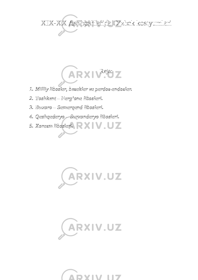 XIX-XX Asr boshlarida O’zbek kostyumlari Reja: 1. М illiy liboslar, bezaklar va pardoz-andozlar. 2. Т oshkent – Farg’ona liboslari. 3. Buxoro – Samarqand liboslari. 4. Qashqadaryo – Surxondaryo liboslari. 5. Xorazm liboslari. 