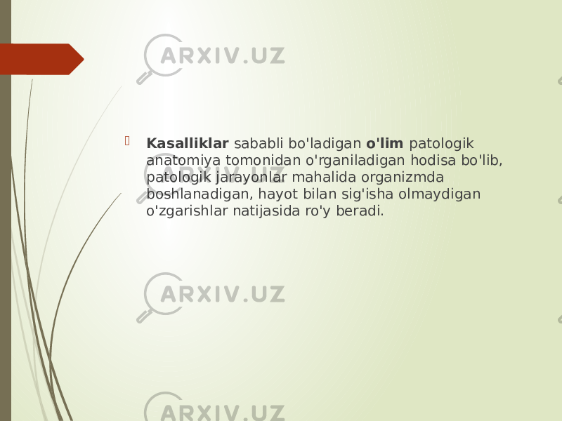  Kasalliklar sababli bo&#39;ladigan o&#39;lim patologik anatomiya tomonidan o&#39;rganiladigan hodisa bo&#39;lib, patologik jarayonlar mahalida organizmda boshlanadigan, hayot bilan sig&#39;isha olmaydigan o&#39;zgarishlar natijasida ro&#39;y beradi. 