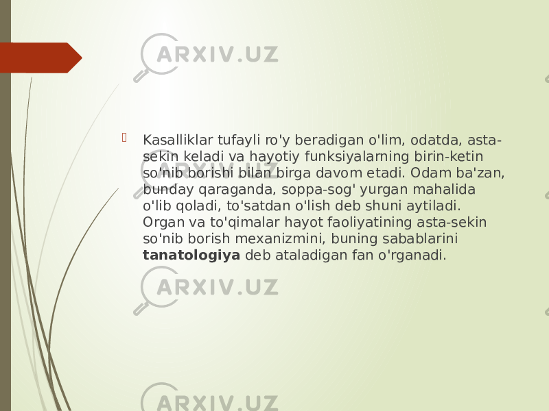  Kasalliklar tufayli ro&#39;y beradigan o&#39;lim, odatda, asta- sekin keladi va hayotiy funksiyalarning birin-ketin so&#39;nib borishi bilan birga davom etadi. Odam ba&#39;zan, bunday qaraganda, soppa-sog&#39; yurgan mahalida o&#39;lib qoladi, to&#39;satdan o&#39;lish deb shuni aytiladi. Organ va to&#39;qimalar hayot faoliyatining asta-sekin so&#39;nib borish mexanizmini, buning sabablarini tanatologiya deb ataladigan fan o&#39;rganadi. 