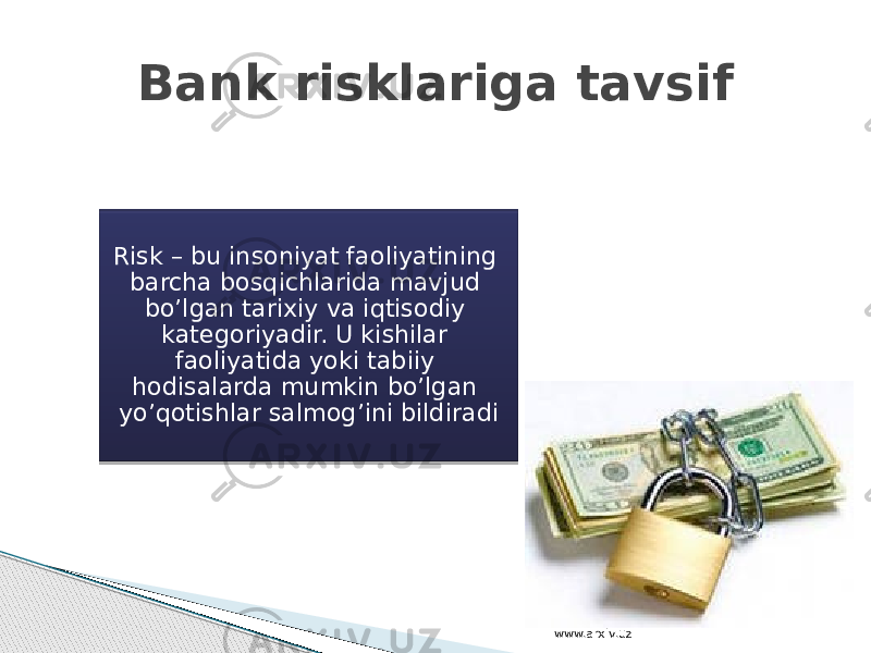 Risk – bu insoniyat faoliyatining barcha bosqichlarida mavjud bo’lgan tarixiy va iqtisodiy kategoriyadir. U kishilar faoliyatida yoki tabiiy hodisalarda mumkin bo’lgan yo’qotishlar salmog’ini bildiradi Bank risklariga tavsif www.arxiv.uz 2D06 1602 1622 14 2E 1D 1B 