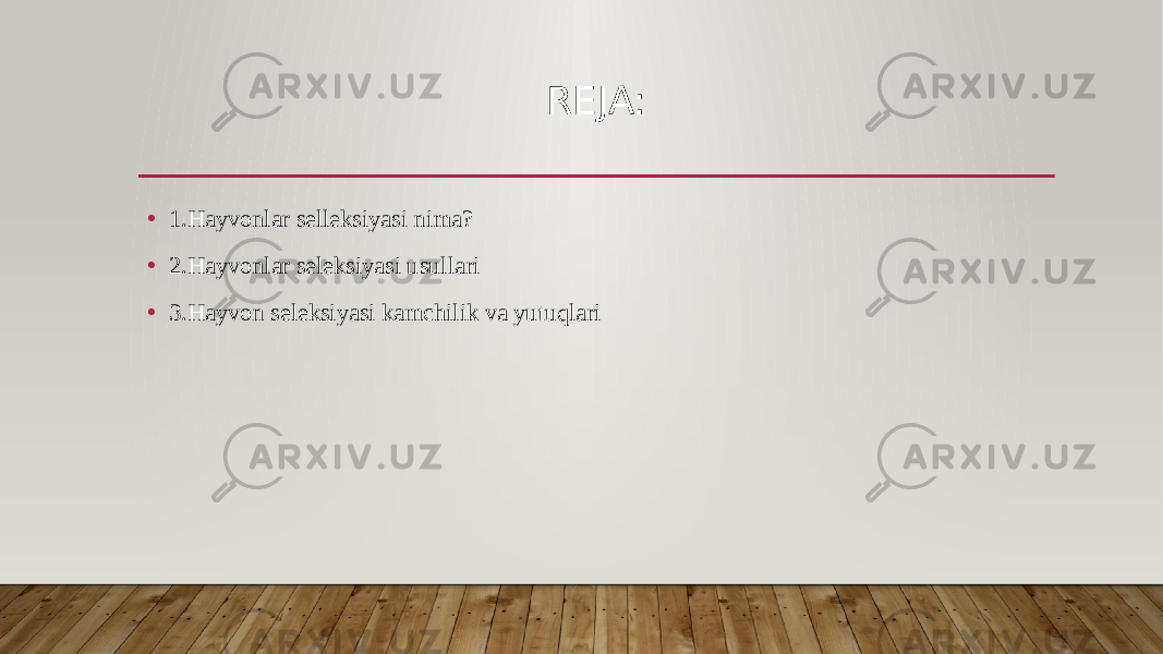 REJA: • 1.Hayvonlar selleksiyasi nima? • 2.Hayvonlar seleksiyasi usullari • 3.Hayvon seleksiyasi kamchilik va yutuqlari 