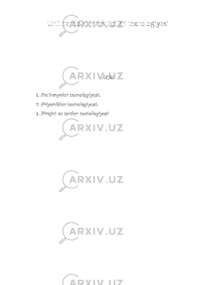 Unli qandolat mahsulotlari texnologiyasi Reja: 1. Pechenyelar texnologiyasi. 2. Priyaniklar texnologiyasi. 3. Pirojni va tortlar texnologiyasi 