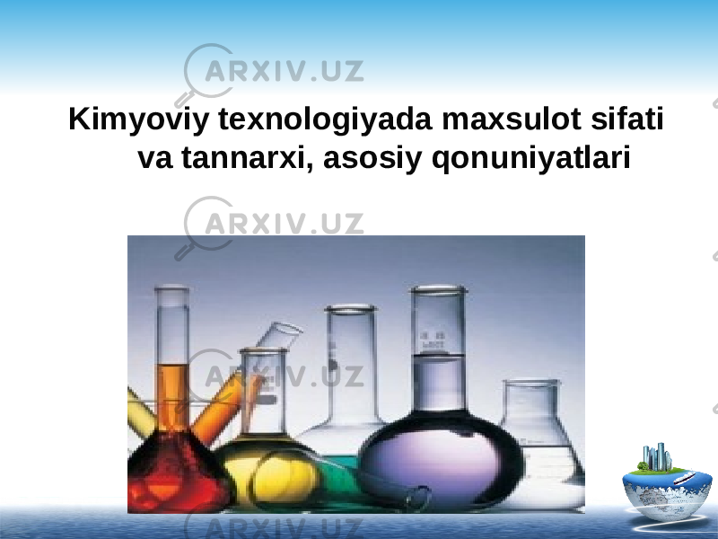 Kimyoviy texnologiyada maxsulot sifati va tannarxi, asosiy qonuniyatlari 