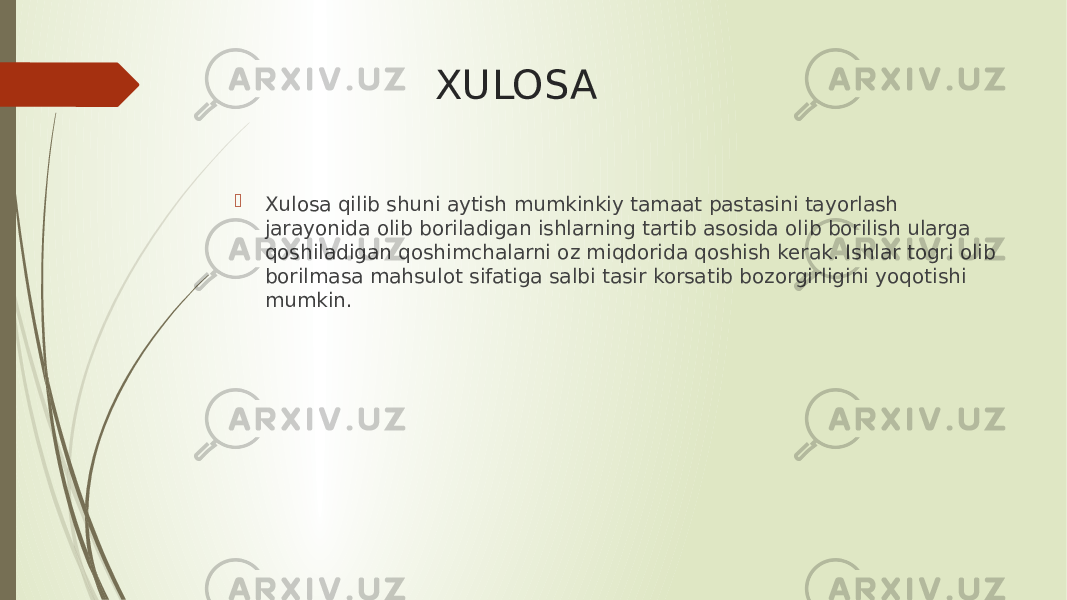 XULOSA  Xulosa qilib shuni aytish mumkinkiy tamaat pastasini tayorlash jarayonida olib boriladigan ishlarning tartib asosida olib borilish ularga qoshiladigan qoshimchalarni oz miqdorida qoshish kerak. Ishlar togri olib borilmasa mahsulot sifatiga salbi tasir korsatib bozorgirligini yoqotishi mumkin. 