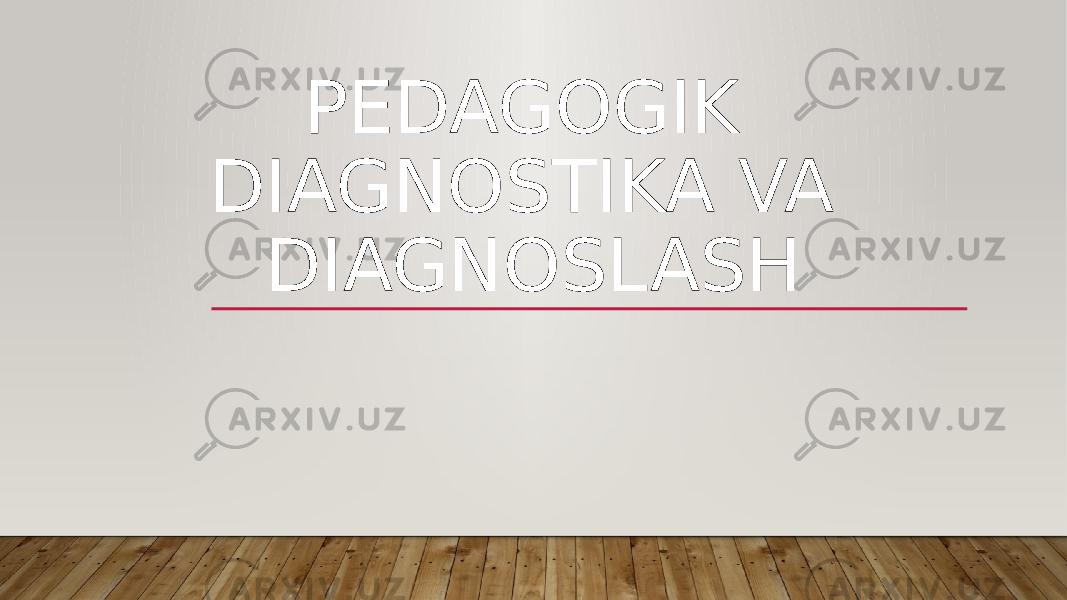 PEDAGOGIK DIAGNOSTIKA VA DIAGNOSLASH 