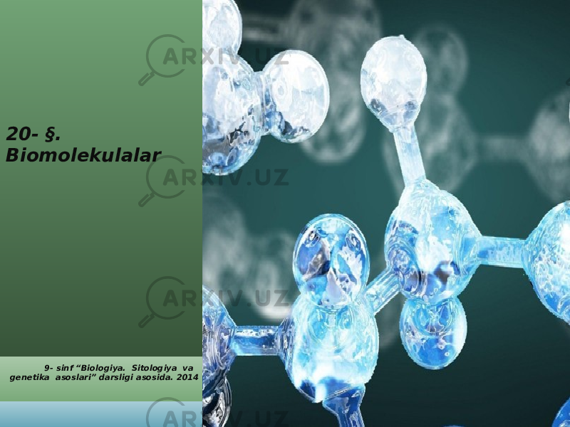 20- §. Biomolekulalar 9- sinf “Biologiya. Sitologiya va genetika asoslari” darsligi asosida. 2014 