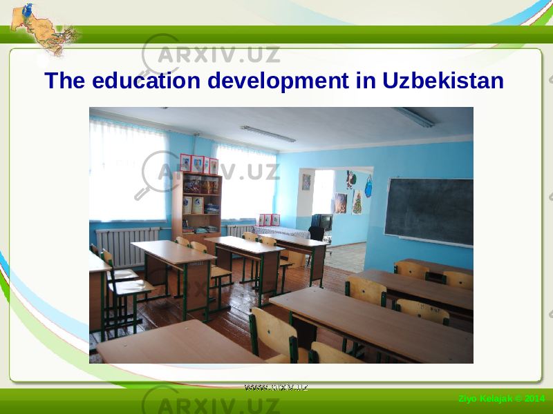 The education development in Uzbekistan Ziyo Kelajak © 2014 www.arxiv.uz 