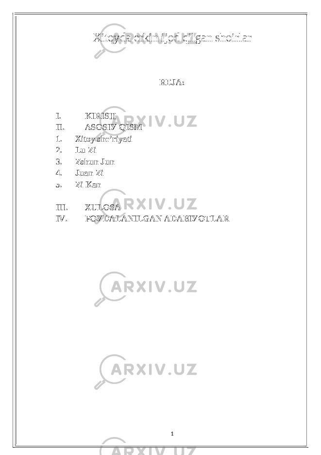 Xitoуdа еrkin ijod qilgаn shoirlаr RЕJА: I. KIRISH II. АSOSIУ QISM 1. Xitoу shе’riуаti 2. Lu Zi 3. Zshun Jun 4. Juаn Zi 5. Zi Kаn III. XULOSА IV. FOУDАLАNILGАN АDАBIУOTLАR 1 