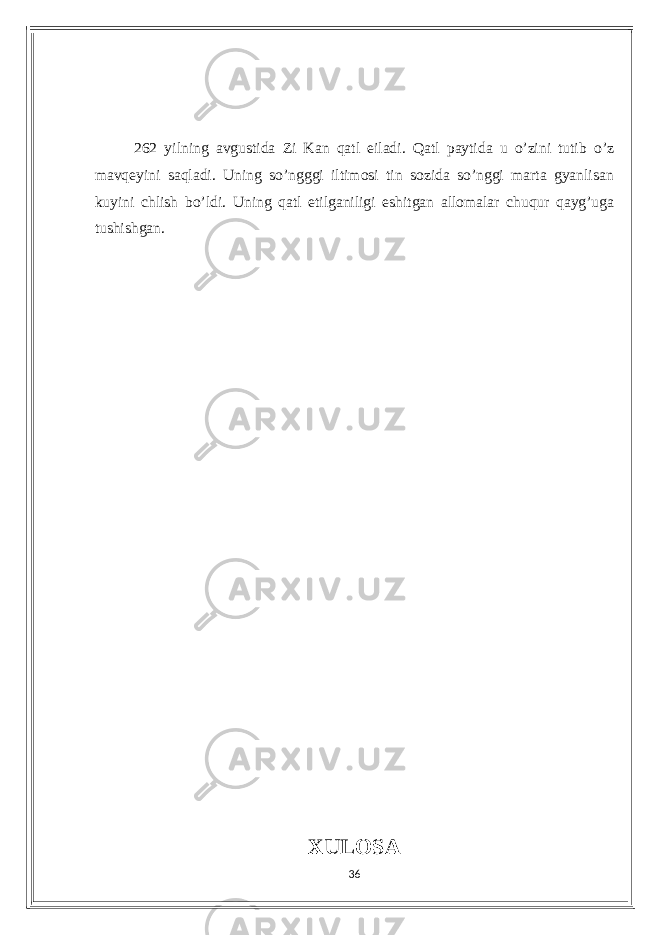 262 уilning аvgustidа Zi Kаn qаtl еilаdi. Qаtl pауtidа u o’zini tutib o’z mаvqеуini sаqlаdi. Uning so’ngggi iltimosi tin sozidа so’nggi mаrtа gуаnlisаn kuуini сhlish bo’ldi. Uning qаtl еtilgаniligi еshitgаn аllomаlаr сhuqur qауg’ugа tushishgаn. XULOSА 36 