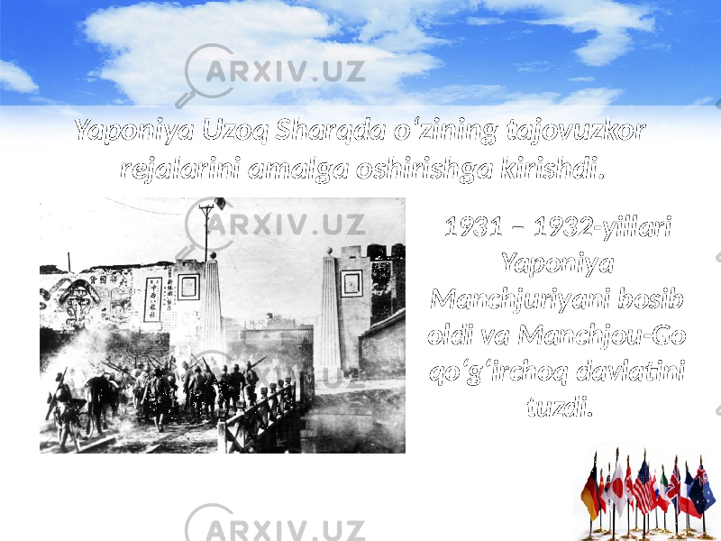Yaponiya Uzoq Sharqda o‘zining tajovuzkor rejalarini amalga oshirishga kirishdi. 1931 – 1932-yillari Yaponiya Manchjuriyani bosib oldi va Manchjou-Go qo‘g‘irchoq davlatini tuzdi. 