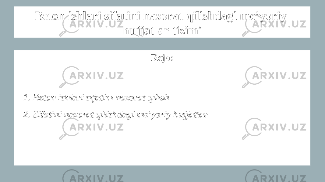 Beton ishlari sifatini nazorat qilishdagi me’yoriy hujjatlar tizimi Reja: 1. Beton ishlari sifatini nazorat qilish 2. Sifatini nazorat qilishdagi me’yoriy hujjatlar 