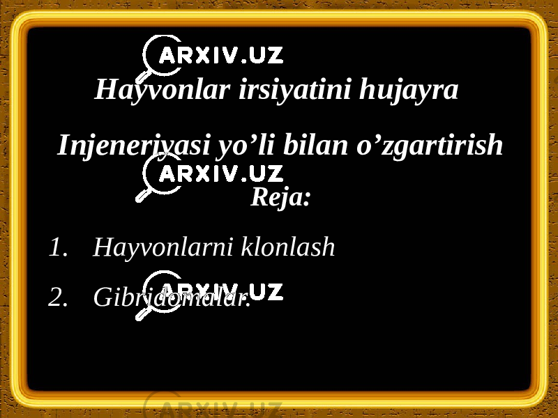 Hayvonlar irsiyatini hujayra Injeneriyasi yo’li bilan o’zgartirish Reja: 1. Hayvonlarni klonlash 2. Gibridomalar. 