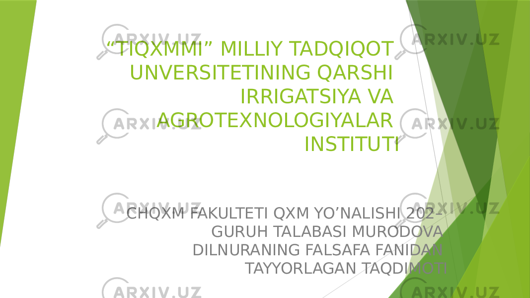 “ TIQXMMI” MILLIY TADQIQOT UNVERSITETINING QARSHI IRRIGATSIYA VA AGROTEXNOLOGIYALAR INSTITUTI CHQXM FAKULTETI QXM YO’NALISHI 202– GURUH TALABASI MURODOVA DILNURANING FALSAFA FANIDAN TAYYORLAGAN TAQDIMOTI 