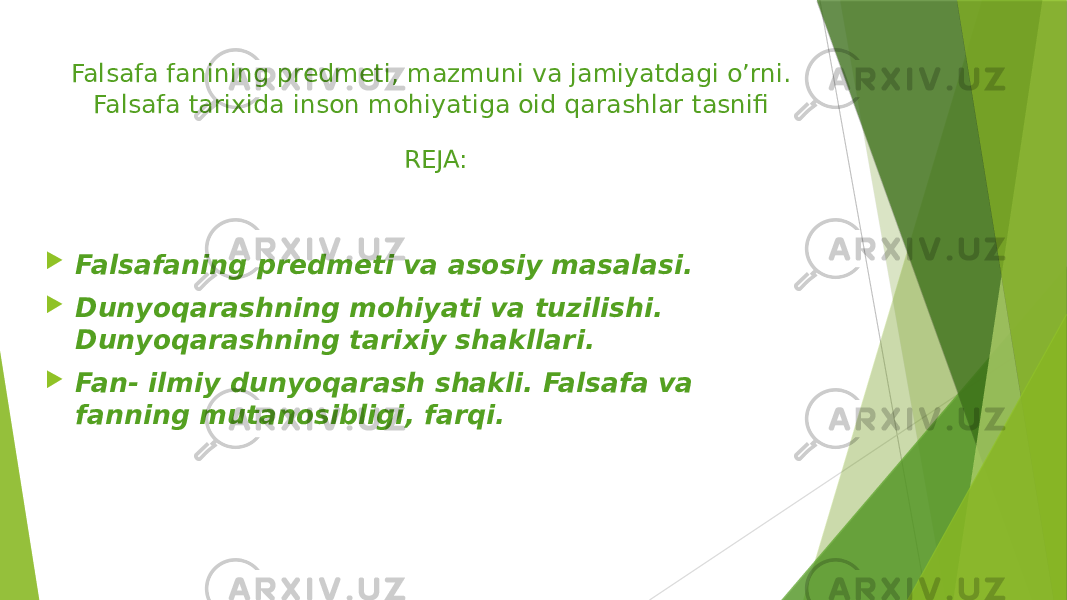 Falsafa fanining predmeti, mazmuni va jamiyatdagi o’rni. Falsafa tarixida inson mohiyatiga oid qarashlar tasnifi REJA:  Falsafaning predmeti va asosiy masalasi.  Dunyoqarashning mohiyati va tuzilishi. Dunyoqarashning tarixiy shakllari.  Fan- ilmiy dunyoqarash shakli. Falsafa va fanning mutanosibligi, farqi. 