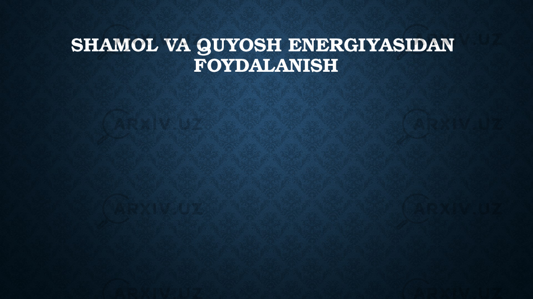 SHAMOL VA QUYOSH ENERGIYASIDAN FOYDALANISH 