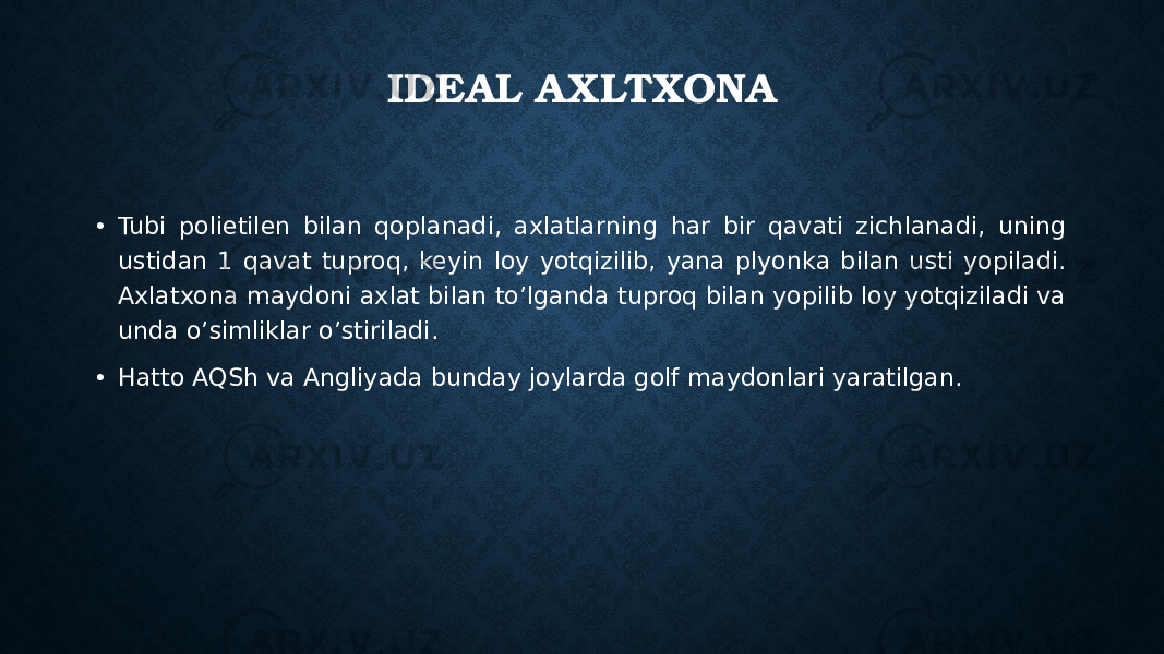 IDEAL A XLTXONA • Tubi polietilen bilan qoplanadi, axlatlarning har bir qavati zichlanadi, uning ustidan 1 qavat tuproq, keyin loy yotqizilib, yana plyonka bilan usti yopiladi. Axlatxona maydoni axlat bilan to’lganda tuproq bilan yopilib loy yotqiziladi va unda o’simliklar o’stiriladi. • Hatto AQSh va Angliyada bunday joylarda golf maydonlari yaratilgan. 