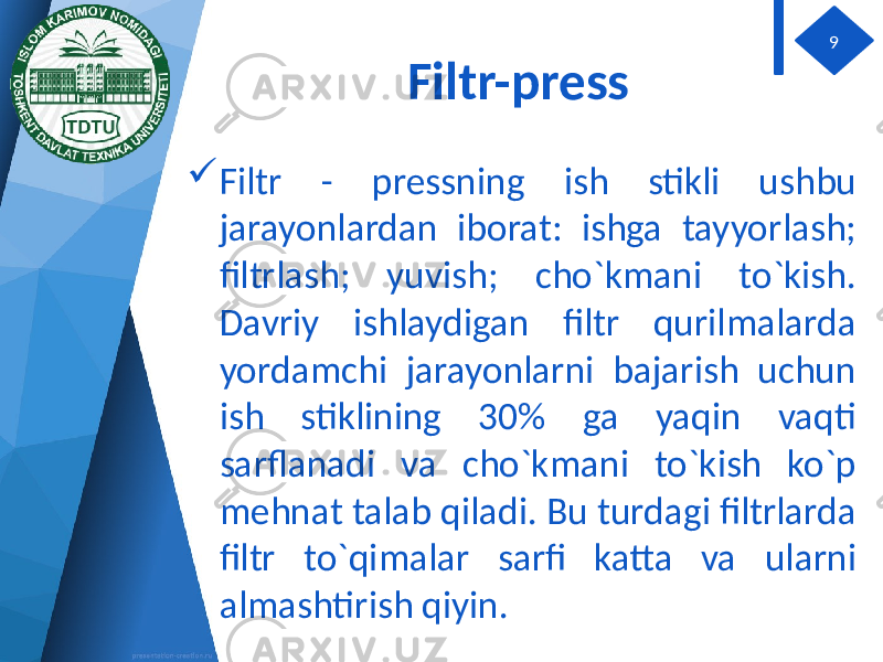 Filtr-press  Filtr - pressning ish stikli ushbu jarayonlardan iborat: ishga tayyorlash; filtrlash; yuvish; cho`kmani to`kish. Davriy ishlaydigan filtr qurilmalarda yordamchi jarayonlarni bajarish uchun ish stiklining 30% ga yaqin vaqti sarflanadi va cho`kmani to`kish ko`p mehnat talab qiladi. Bu turdagi filtrlarda filtr to`qimalar sarfi katta va ularni almashtirish qiyin. 9 