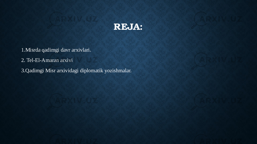 REJA: 1.Misrda qadimgi davr arxivlari. 2. Tel-El-Amaran arxivi 3.Qadimgi Misr arxividagi diplomatik yozishmalar. 