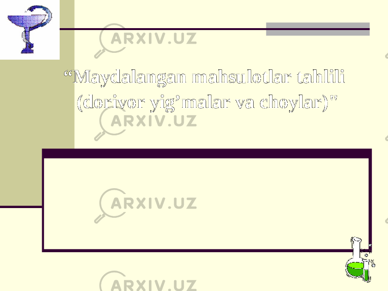  “ Maydalangan mahsulotlar tahlili (dorivor yig’malar va choylar)&#34; 