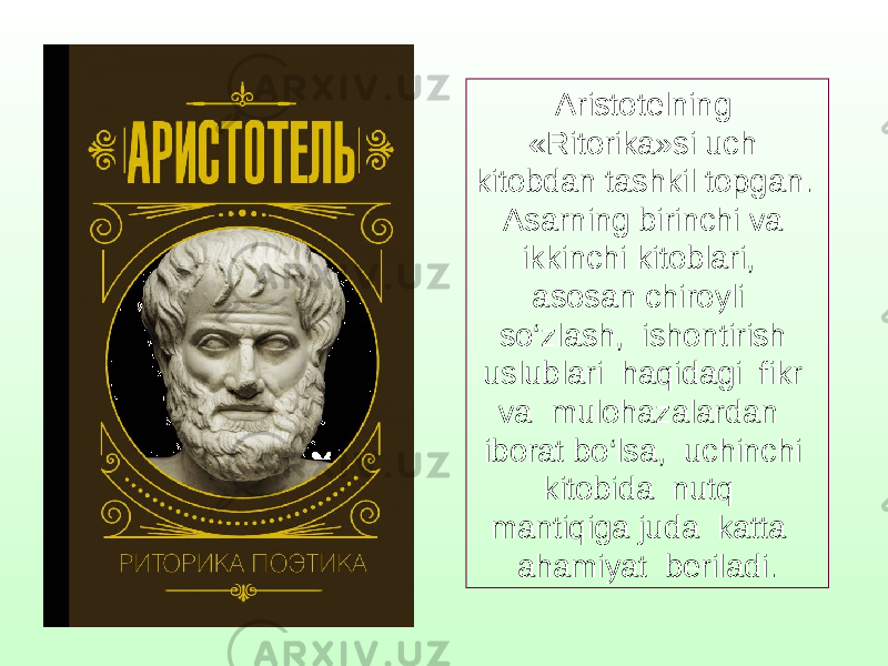 Aristotelning «Ritorika»si uch kitobdan tashkil topgan. Asarning birinchi va ikkinchi kitoblari, asosan chiroyli so‘zlash, ishontirish uslublari haqidagi fikr va mulohazalardan iborat bo‘lsa, uchinchi kitobida nutq mantiqiga juda katta ahamiyat beriladi. 