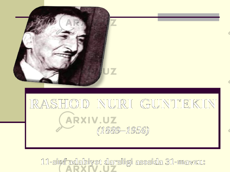 RASHOD NURI GUNTEKIN (1889–1956) 11-sinf adabiyot darsligi asosida 31-mavzu: 