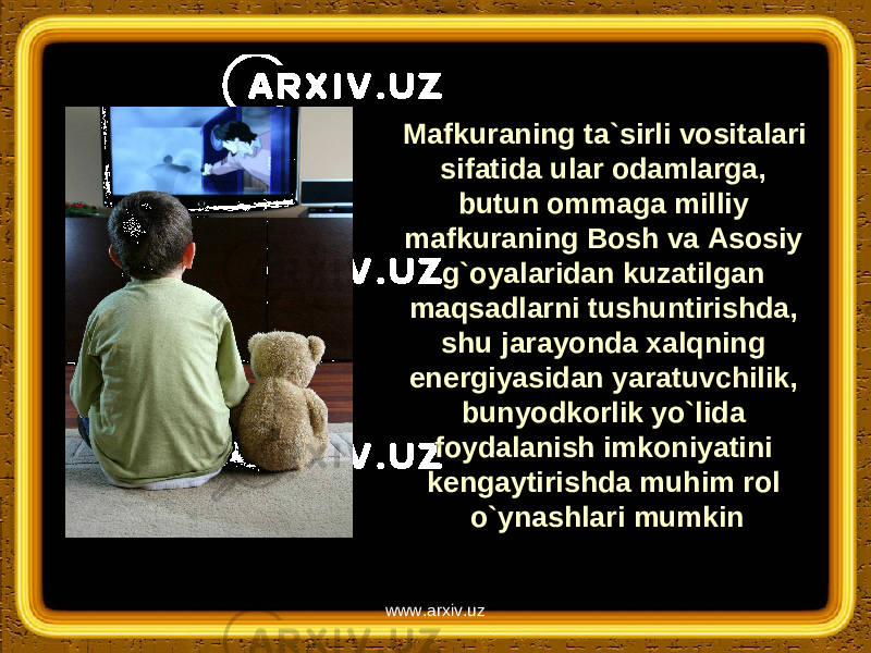 Mafkuraning ta`sirli vositalari sifatida ular odamlarga, butun ommaga milliy mafkuraning Bosh va Asosiy g`oyalaridan kuzatilgan maqsadlarni tushuntirishda, shu jarayonda xalqning energiyasidan yaratuvchilik, bunyodkorlik yo`lida foydalanish imkoniyatini kengaytirishda muhim rol o`ynashlari mumkin www.arxiv.uz 