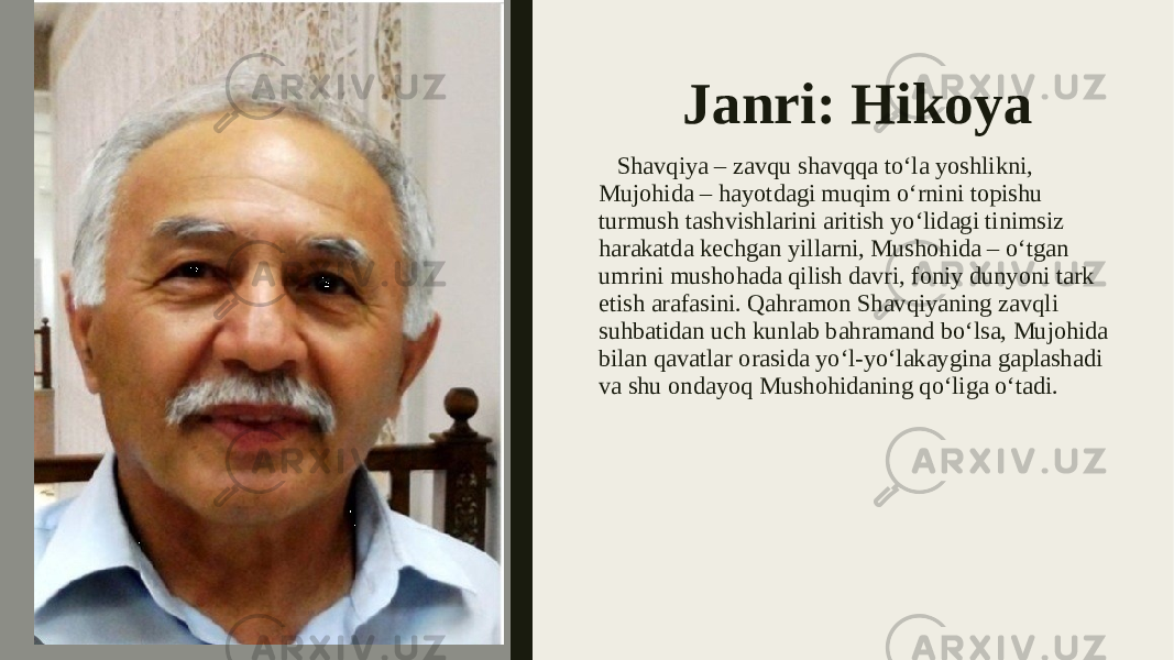 Janri: Hikoya Shavqiya – zavqu shavqqa to‘la yoshlikni, Mujohida – hayotdagi muqim o‘rnini topishu turmush tashvishlarini aritish yo‘lidagi tinimsiz harakatda kechgan yillarni, Mushohida – o‘tgan umrini mushohada qilish davri, foniy dunyoni tark etish arafasini. Qahramon Shavqiyaning zavqli suhbatidan uch kunlab bahramand bo‘lsa, Mujohida bilan qavatlar orasida yo‘l-yo‘lakaygina gaplashadi va shu ondayoq Mushohidaning qo‘liga o‘tadi. 