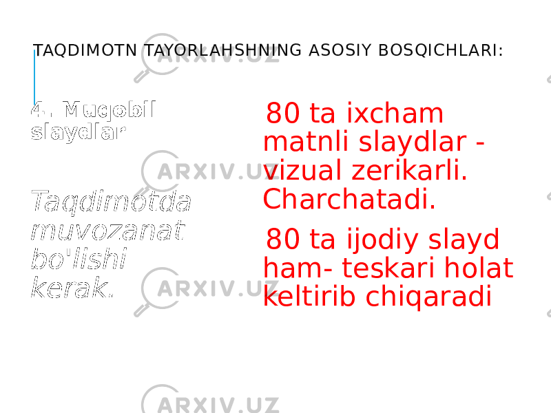 TAQDIM OTN TAYORL AHSHNING ASOSIY BOSQIC HL ARI: 4. Muqobil slaydlar Taqdimotda muvozanat bo&#39;lishi kerak. 80 ta ixcham matnli slaydlar - vizual zerikarli. Charchatadi. 80 ta ijodiy slayd ham- teskari holat keltirib chiqaradi 
