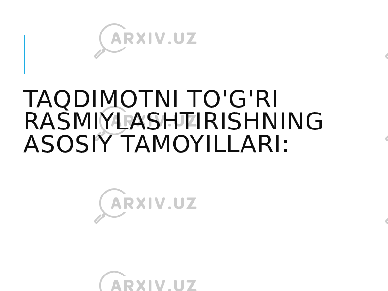 TAQDIMOTNI TO&#39;G&#39;RI RASMIYLASHTIRISHNING ASOSIY TAMOYILLARI: 
