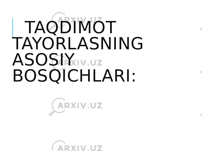  TAQDIMOT TAYORLASNING ASOSIY BOSQICHLARI: 
