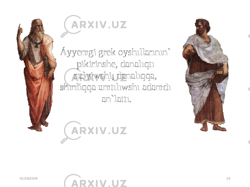 02/28/2024 10Áyyemgi grek oyshıllarının` pikirinshe, danalıqtı su`yiwshi, danalıqqa, shınlıqqa umtılıwshı adamdı an`lattı. 