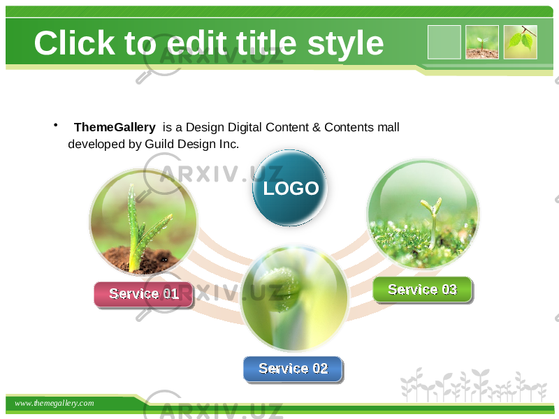 www.themegallery.com Service 01Service 01 Service 02Service 02 Service 03Service 03LOGO• ThemeGallery is a Design Digital Content & Contents mall developed by Guild Design Inc.Click to edit title style 