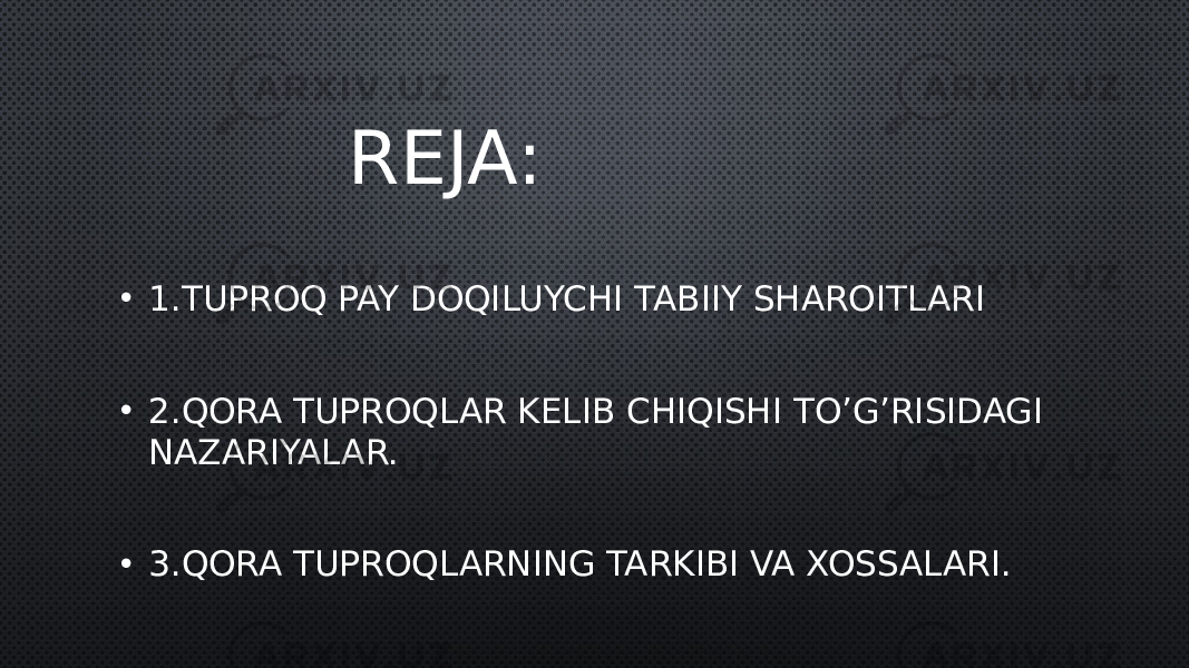 REJA: • 1.TUPROQ PAY DOQILUYCHI TABIIY SHAROITLARI • 2.QORA TUPROQLAR KELIB CHIQISHI TO’G’RISIDAGI NAZARIYALAR. • 3.QORA TUPROQLARNING TARKIBI VA XOSSALARI. 