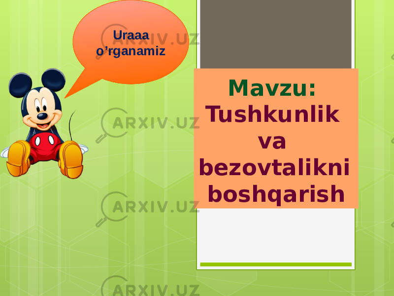 Mavzu: Tushkunlik va bezovtalikni boshqarishUraaa o’rganamiz 