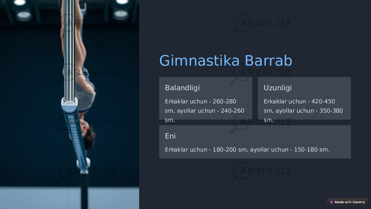 Gimnastika Barrab Balandligi Erkaklar uchun - 260-280 sm, ayollar uchun - 240-260 sm. Uzunligi Erkaklar uchun - 420-450 sm, ayollar uchun - 350-380 sm. Eni Erkaklar uchun - 180-200 sm, ayollar uchun - 150-180 sm. 