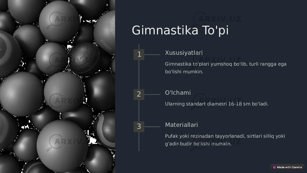 Gimnastika To&#39;pi 1 Xususiyatlari Gimnastika to&#39;plari yumshoq bo&#39;lib, turli rangga ega bo&#39;lishi mumkin. 2 O&#39;lchami Ularning standart diametri 16-18 sm bo&#39;ladi. 3 Materiallari Pufak yoki rezinadan tayyorlanadi, sirtlari silliq yoki g&#39;adir-budir bo&#39;lishi mumkin. 