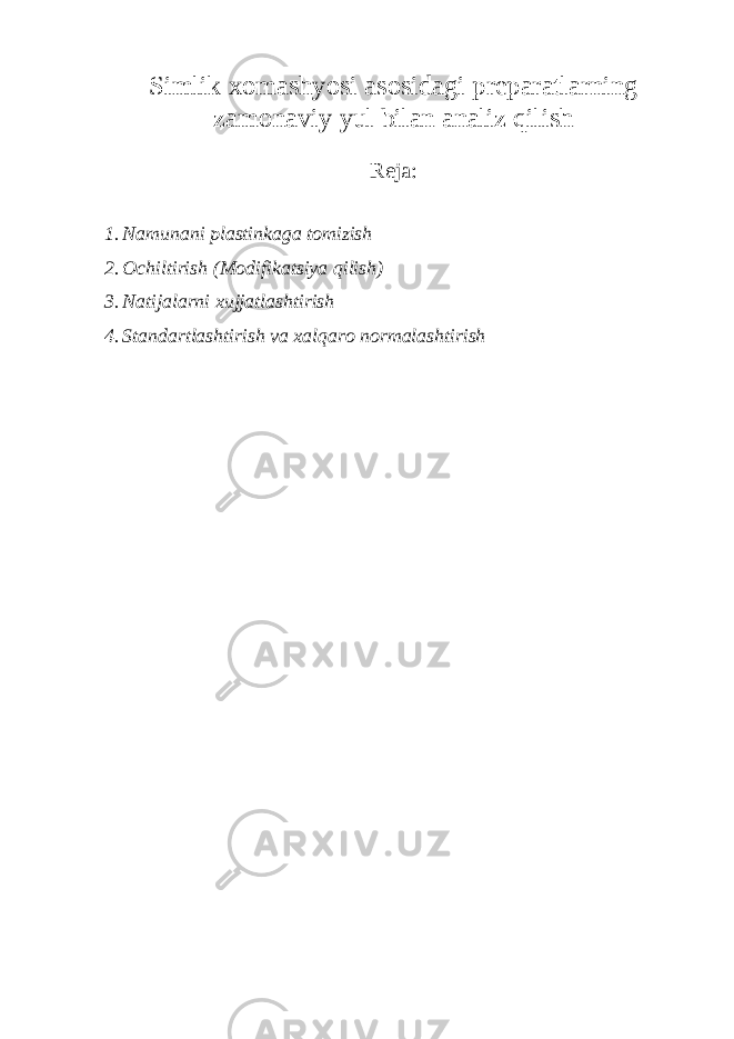 S imlik xomashyosi asosidagi preparatlarning zamonaviy yul bilan analiz qilish Reja: 1. Namunani plastinkaga tomizish 2. Ochiltirish (Modifikatsiya qilish) 3. Natijalarni xujjatlashtirish 4. Standartlashtirish va xalqaro normalashtirish 