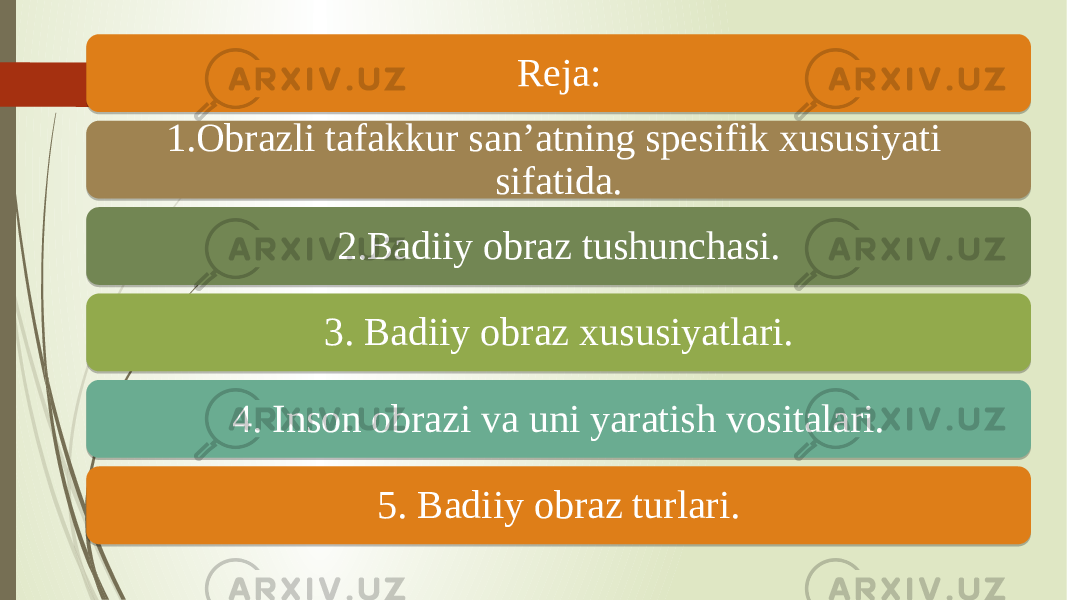 Reja: 1.Obrazli tafakkur san’atning spesifik xususiyati sifatida. 2.Badiiy obraz tushunchasi. 3. Badiiy obraz xususiyatlari. 4. Inson obrazi va uni yaratish vositalari. 5. Badiiy obraz turlari. 0102 0708090A0B040C0D 130E1004 1B081C041A0E 2008061C041A0E 2108062214131D14061D0A0B040C0E 2408 