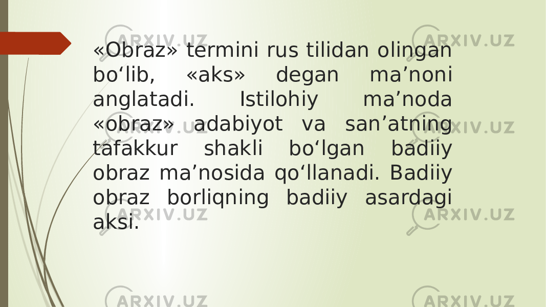 «Obraz» termini rus tilidan olingan bo‘lib, «aks» degan ma’noni anglatadi. Istilohiy ma’noda «obraz» adabiyot va san’atning tafakkur shakli bo‘lgan badiiy obraz ma’nosida qo‘llanadi. Badiiy obraz borliqning badiiy asardagi aksi. 