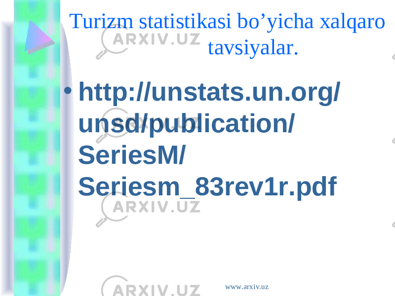  Turizm statistikasi bo’yicha xalqaro tavsiyalar. • http://unstats.un.org/ unsd/publication/ SeriesM/ Seriesm_83rev1r.pdf www.arxiv.uz 