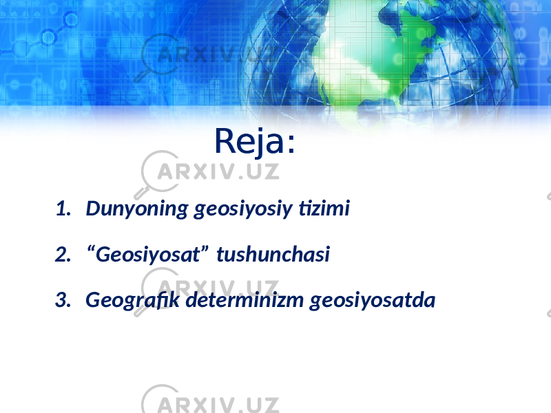 Reja:Reja: 1. Dunyoning geosiyosiy tizimi 2. “ Geosiyosat” tushunchasi 3. Geografik determinizm geosiyosatda 