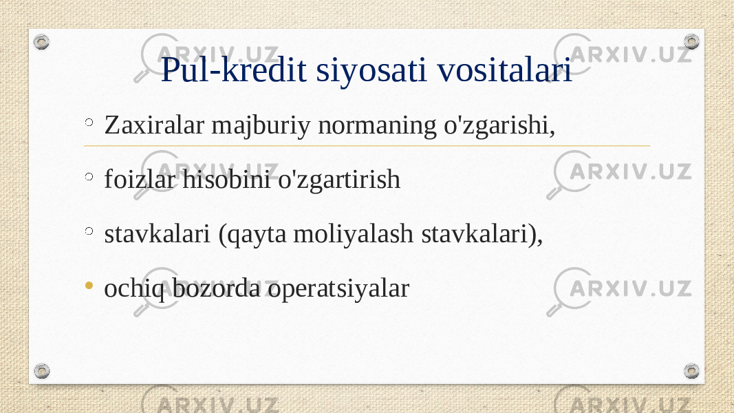 Pul-kredit siyosati vositalari • Zaxiralar majburiy normaning o&#39;zgarishi, • foizlar hisobini o&#39;zgartirish • stavkalari (qayta moliyalash stavkalari), • ochiq bozorda operatsiyalar 